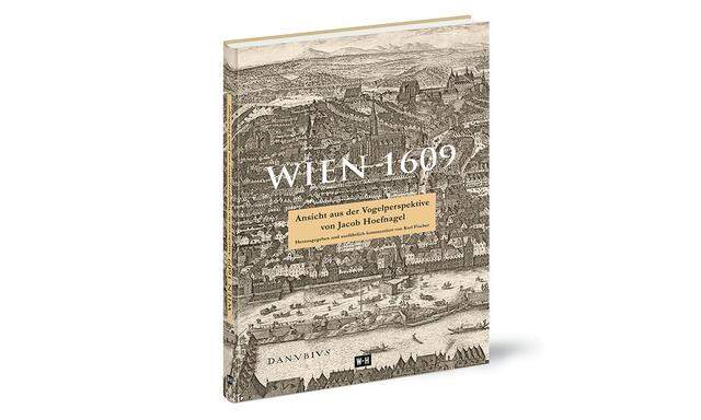 Jacob Hoefnagel: „Wien 1609. Ansicht aus der Vogelperspektive“, Jacob Hoefnagel: „Wien 1609. Ansicht aus der Vogelperspektive“