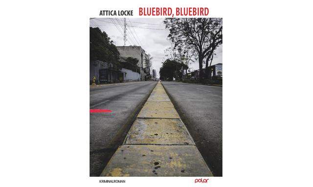 Attica Locke: „Bluebird, Bluebird“