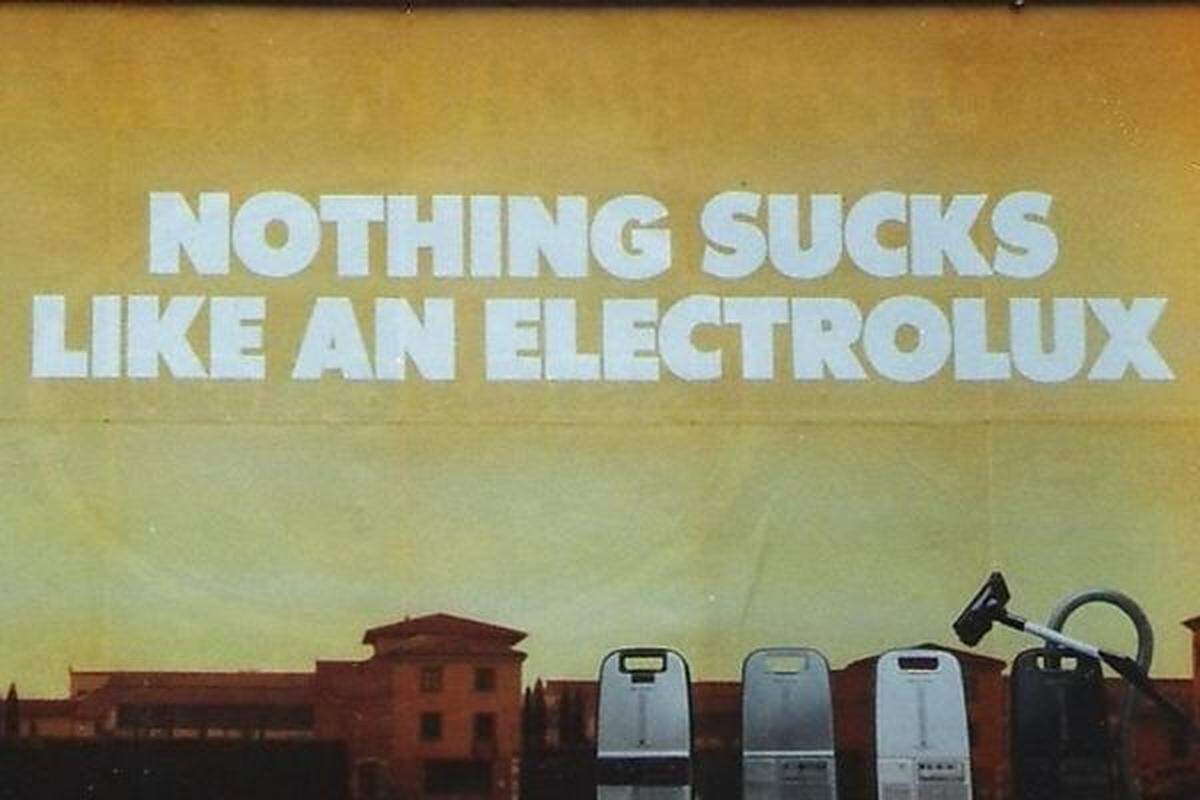 Der Slogan des schwedischen Herstellers für Haushaltsgeräte lautete früher: „Nichts saugt wie ein Electrolux.“ Die englische Übersetzung bedeutet allerdings: „Nichts ist so mies wie ein Electrolux.“ Ob den noch jemand kauft?