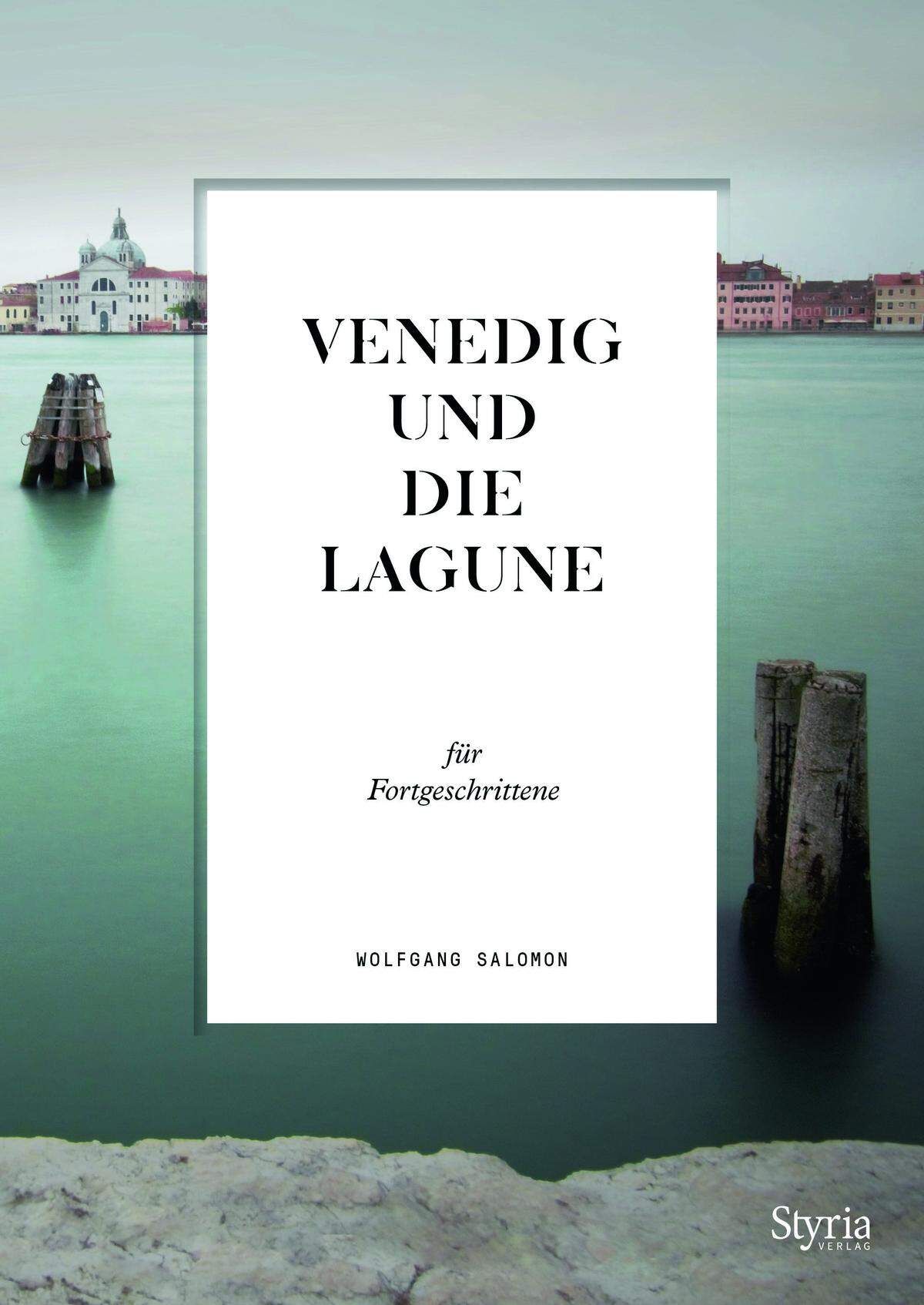 Das Buch "Venedig und die Lagune" von Wolfgang Salomon ist im Styria Verlag erschienen und online sowie im Handel erhältlich.