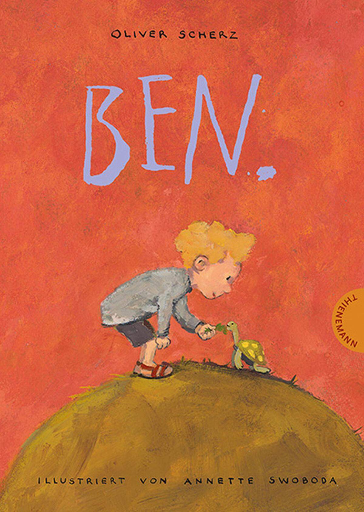 Ben ist ein ganz normaler sechsjähriger Bub. Manchmal ist er mutig, isst schwarze Muscheln, duscht "fastkalt" und fischt in Nachbars Teich. Manchmal ist er ein Angsthase und weiß, dass sein großer Bruder ihn auslachen wird. Und manchmal ist er ein Held. Der deutsche Autor Oliver Scherz lässt Ben (so auch der Name des Buches) mit seiner Schildkröte auf 103 Seiten kleine und größere Abenteuer erleben. Ein liebenswert ehrliches Buch in einfacher Sprache, erschienen bei Thienemann. Alter: ab 5 Jahren.