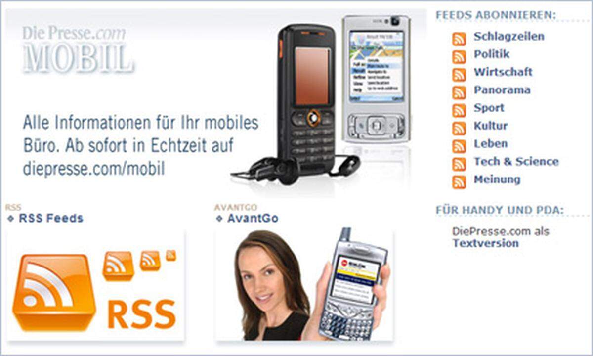 Dank mobiler Features wie RSS-Feeds, AvantGo und die Textversion können Sie DiePresse.com auch mitnehmen und via Handy nutzen.