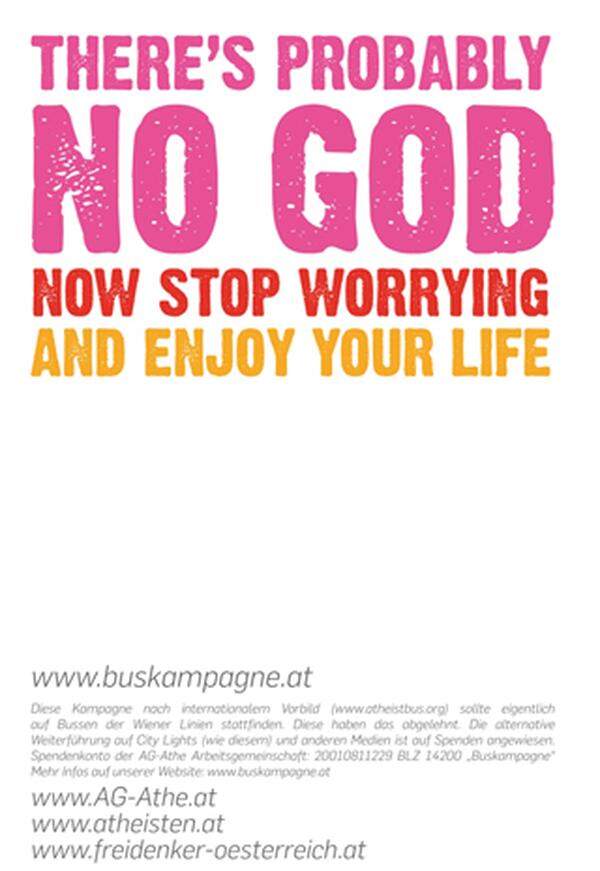 Und der Originaltext derselben Kampagne in Großbritannien "There's probably no God. Now stop worrying and enjoy your life."