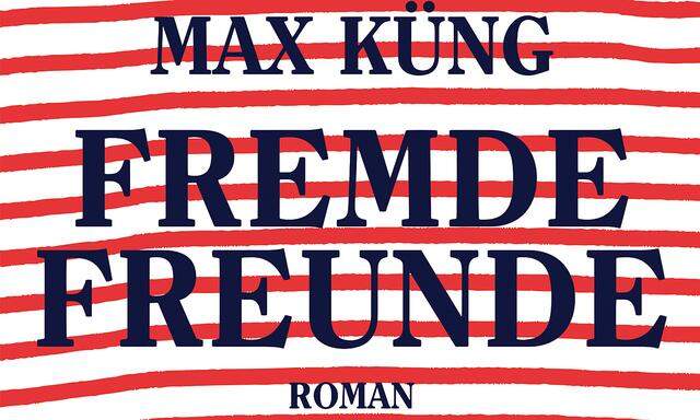 Max Küng: „Fremde Freunde“