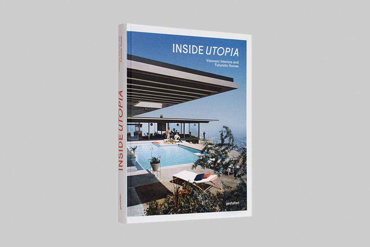 Das Buch "Inside Utopia" ist im Mai bei Gestalten erschienen. Preis: ca. 50 Euro.