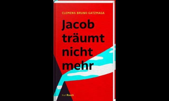 Clemens Bruno Gatzmaga: „Jacob träumt nicht mehr“, Karl Rauch Verlag, 176 Seiten, 20 Euro.