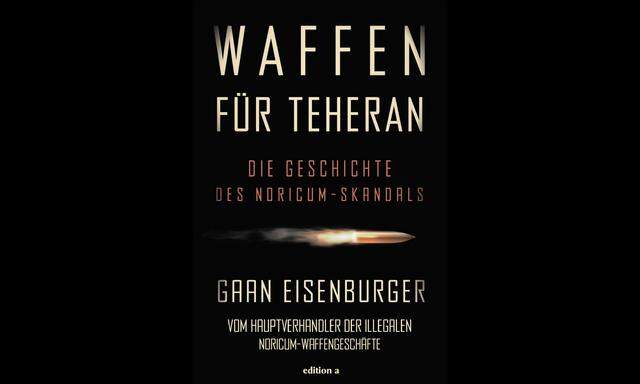 Gaan Eisenburger/ Waffen für Teheran -  Die Geschichte des Noricum-Skandals.  Edition a 204 Seiten, 22 Euro