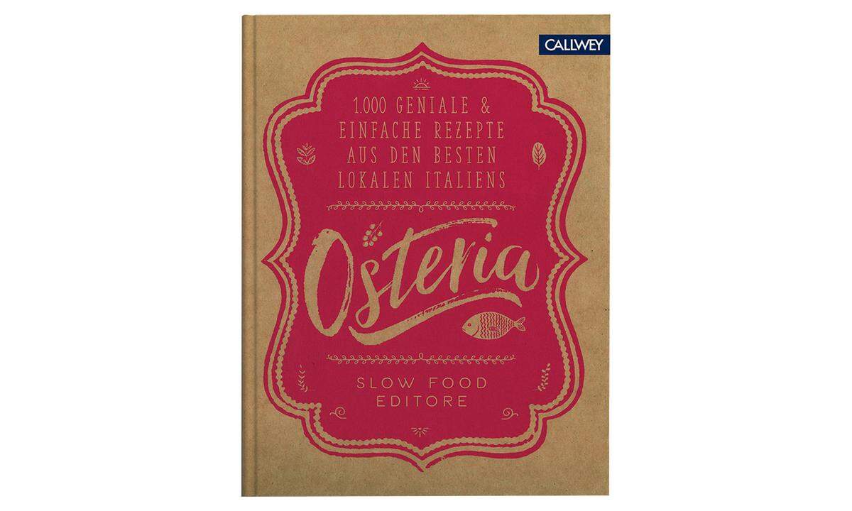Kochbuch „Osteria", 1000 Rezepte aus den besten Osterien Italiens, Callwey, 40 Euro.