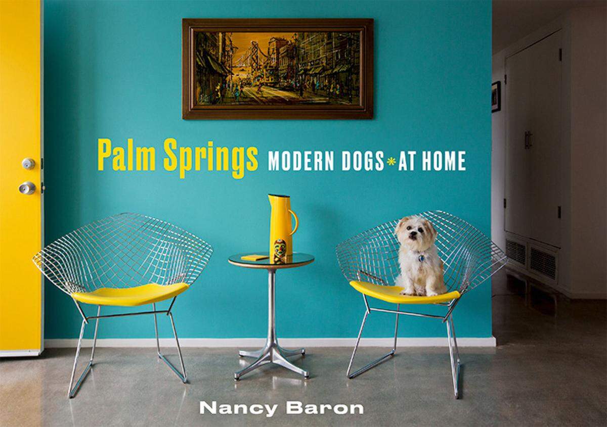 Palm Springs, Modern Dogs at Home. Fotografiert von Nancy Baron mit einem Essay von Bob Merlis. Erschienen bei Schiffer Publishing.    