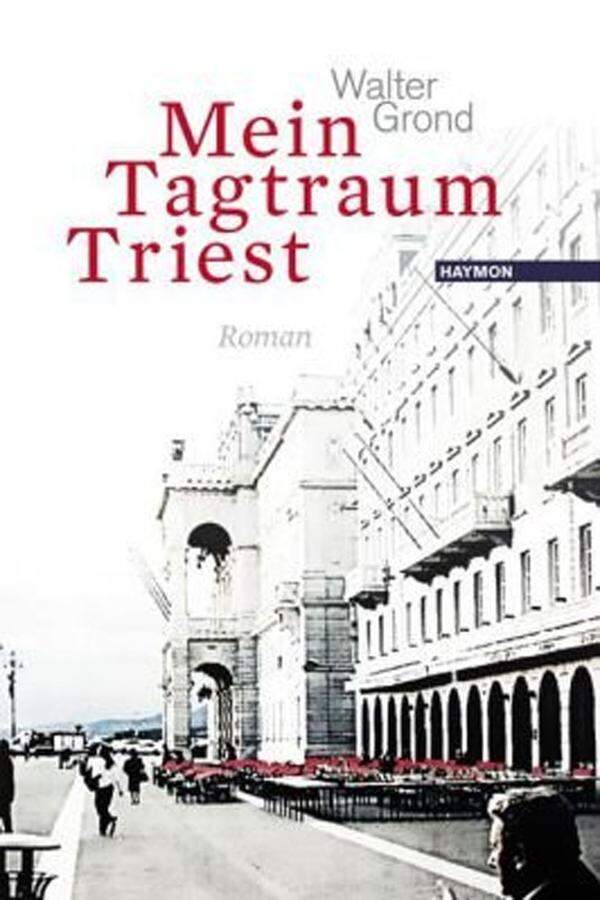 Walter Grond stellt im Sommer "Mein Tagtraum Triest" vor, eine im Haymon Verlag erscheinende Familiengeschichte, die in der k.u.k. Zeit beginnt.