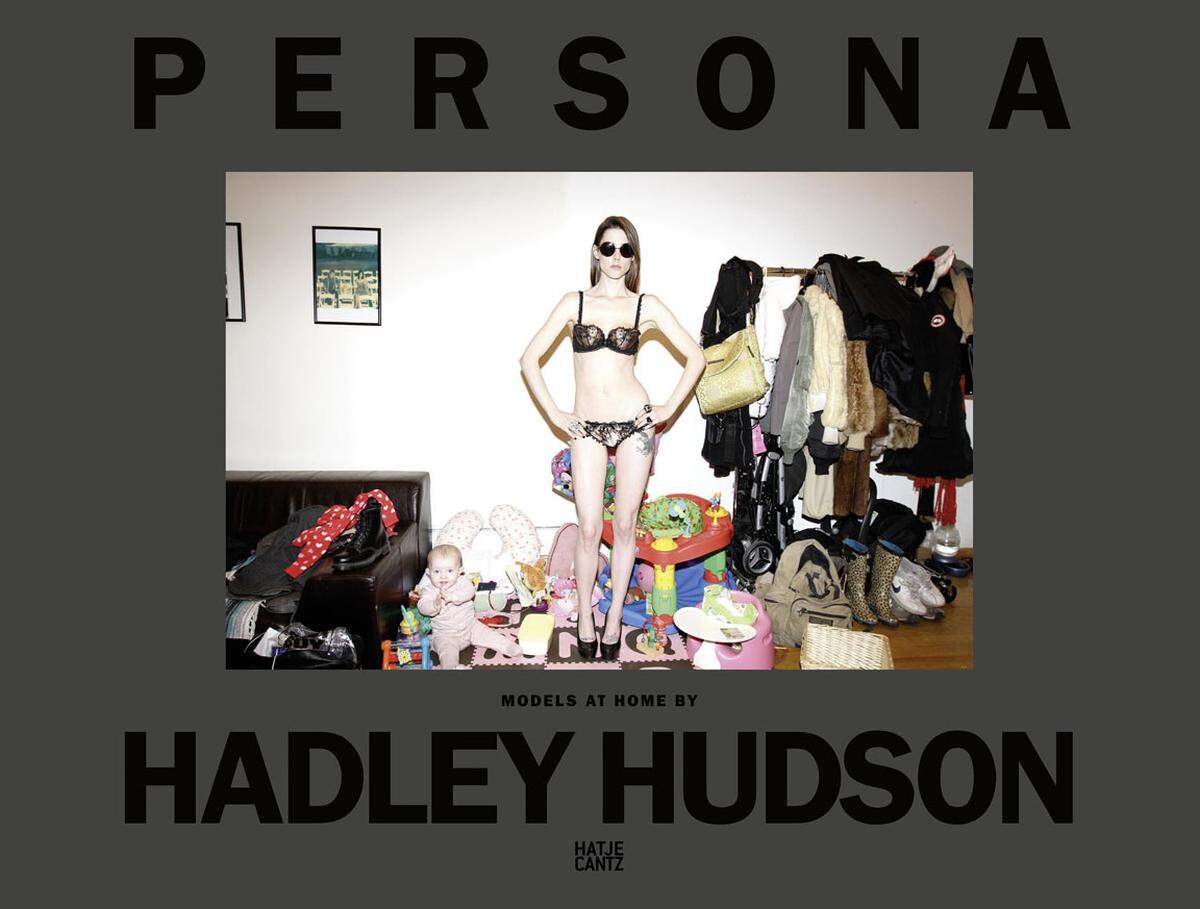 Persona - Models at Home von Hadley Hudson ist im Verlag Hatje Cantz erschienen, 40 Euro. 