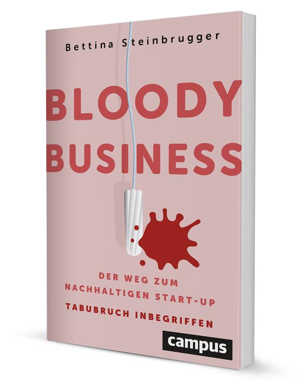 Bloody Business. Der Weg zum nachhaltigen Start-up – Tabubruch inbegriffen Bettina Steinbrugger 229 Seiten 26,00€