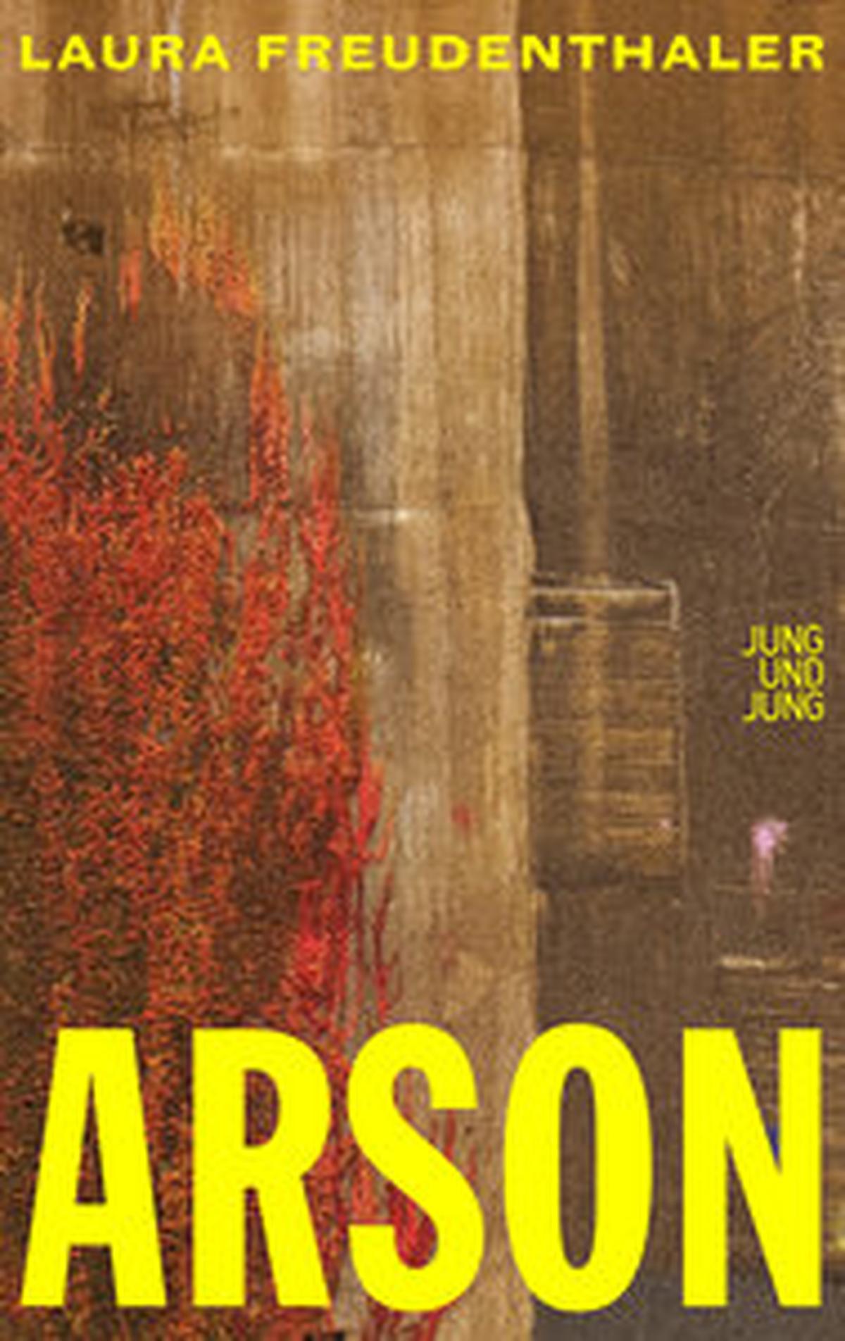 Laura Freudenthaler: „Arson“, Roman. 240 S., geb., € 24,95 (Jung und Jung)
