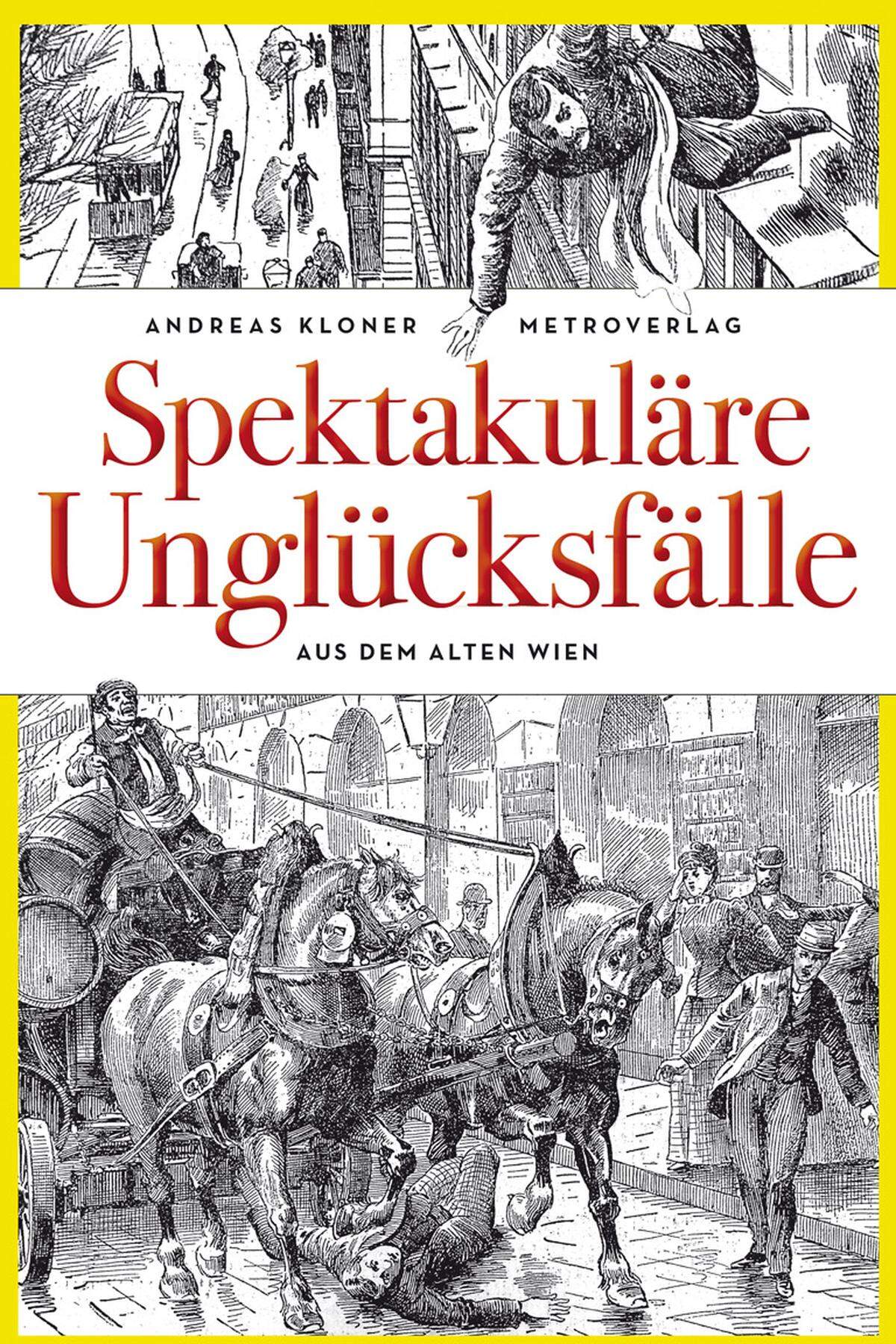 Alle Illustrationen aus:Andreas Kloner: Spektakuläre Unglücksfälle aus dem Alten Wien160 SeitenMetroverlag