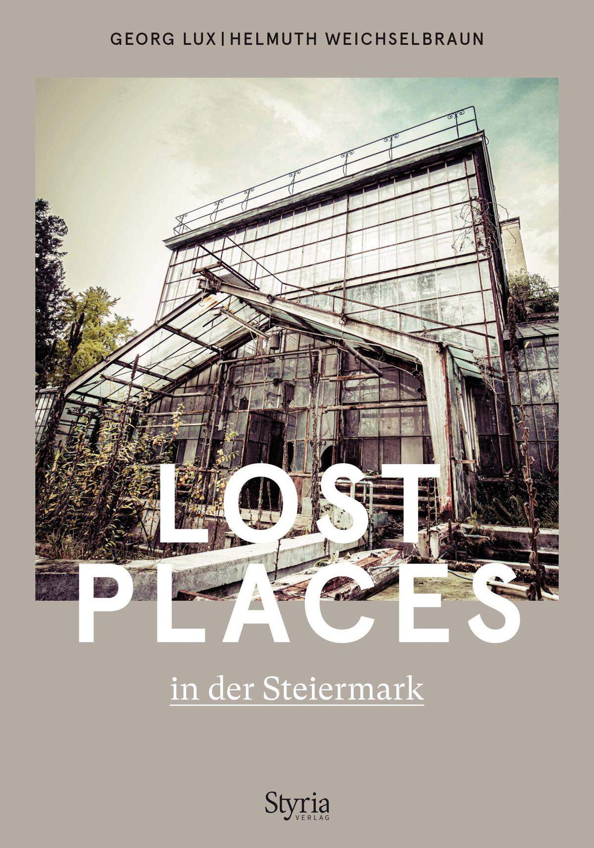 "Lost Places in der Steiermark" von Georg Lux und Helmuth Weichselbraun, erschienen im Styria Verlag, 2021.