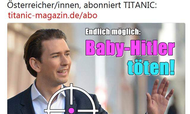 Eine Fotomontage von ''Titanic'' Zeit ÖVP-Chef Kurz im Fadenkreuz, daneben der Aufruf: ''Endlich möglich: Baby-Hitler töten''