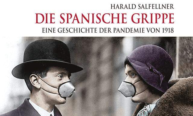 Harald Salfellner „Die Spanische Grippe Eine Geschichte der Pandemie von 1918“ Vitalis-Verlag, 191 Seiten, 24,90 €