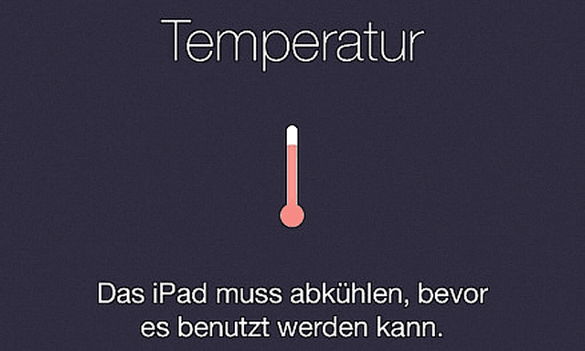 So sieht es aus, wenn das iPad aufgrund der Hitze w. o. gibt.