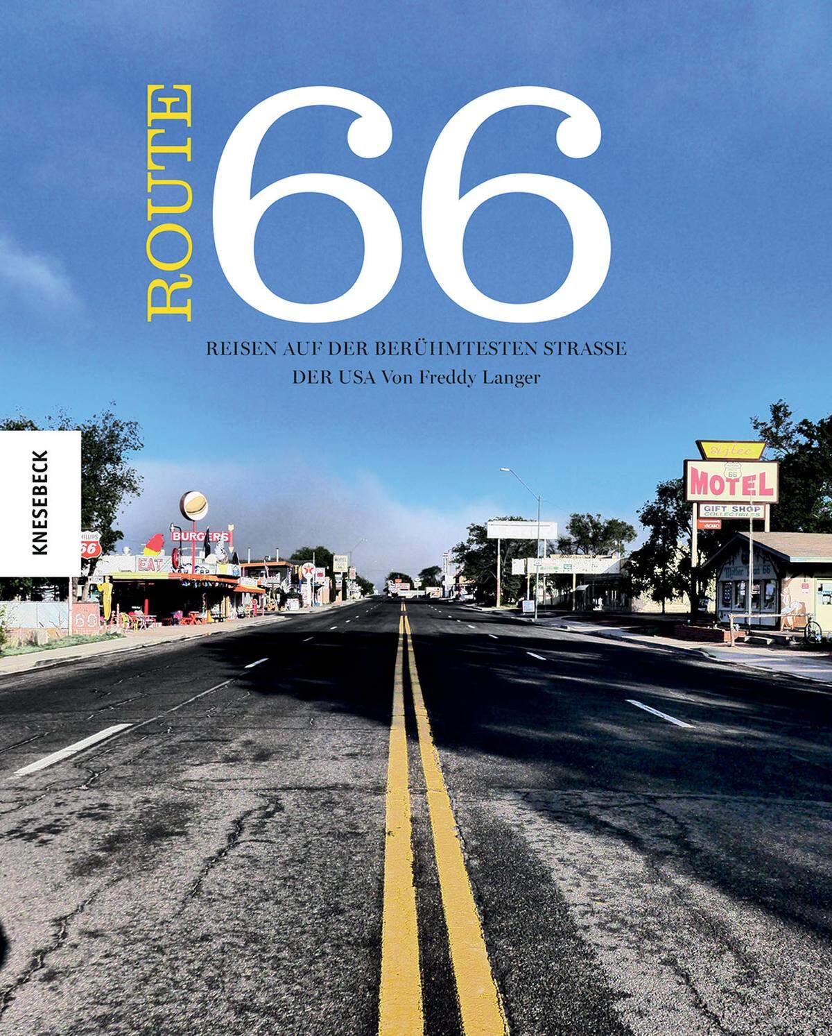 Freddy Langer: "Route 66. Auf der berühmtesten Straße der USA", Knesebeck Verlag, 34,95, www.knesebeck-verlag.de