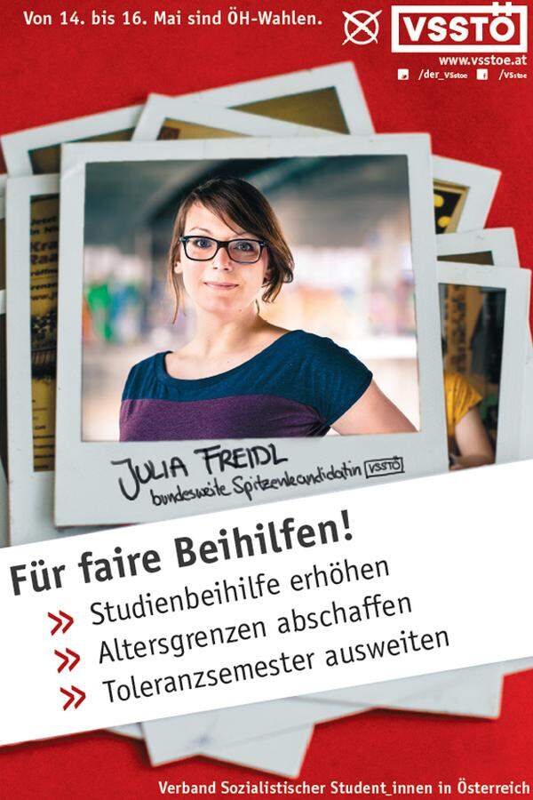 Der Verband sozialistischer StudentInnen (VSStÖ) plakatiert Spitzenkandidatin Julia Freidl. Der VSStÖ setzt auf studentische Themen und fordert etwa ein neues Beihilfensystem.
