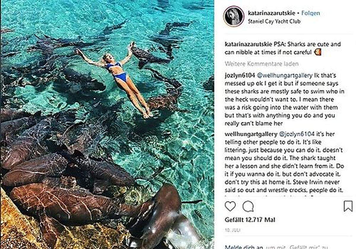 Für ein Foto bringt man sich schon mal in Lebensgefahr. Katarina Zarutskie badete für einen Instagram-Schnappschuß mit Haien. Plötzlich beißt einer der Ammenhaie in ihren Arm, zieht sie unter Wasser. Zum Glück passiert nichts Schlimmeres. Die 19-Jährige (120.000 Follower) empfiehlt das Bad unter Haien allen Ernstes weiter.