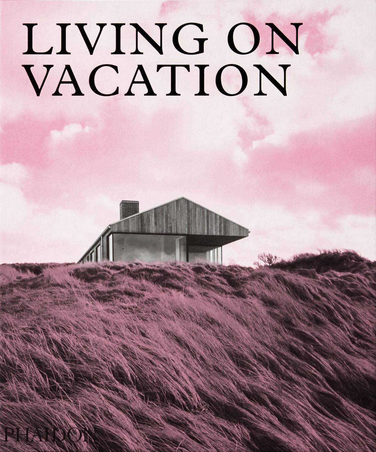 Living on Vacation, Contemporary Houses for Tranquil Living, erschienen im Phaidon Verlag, 39,95 Euro.
