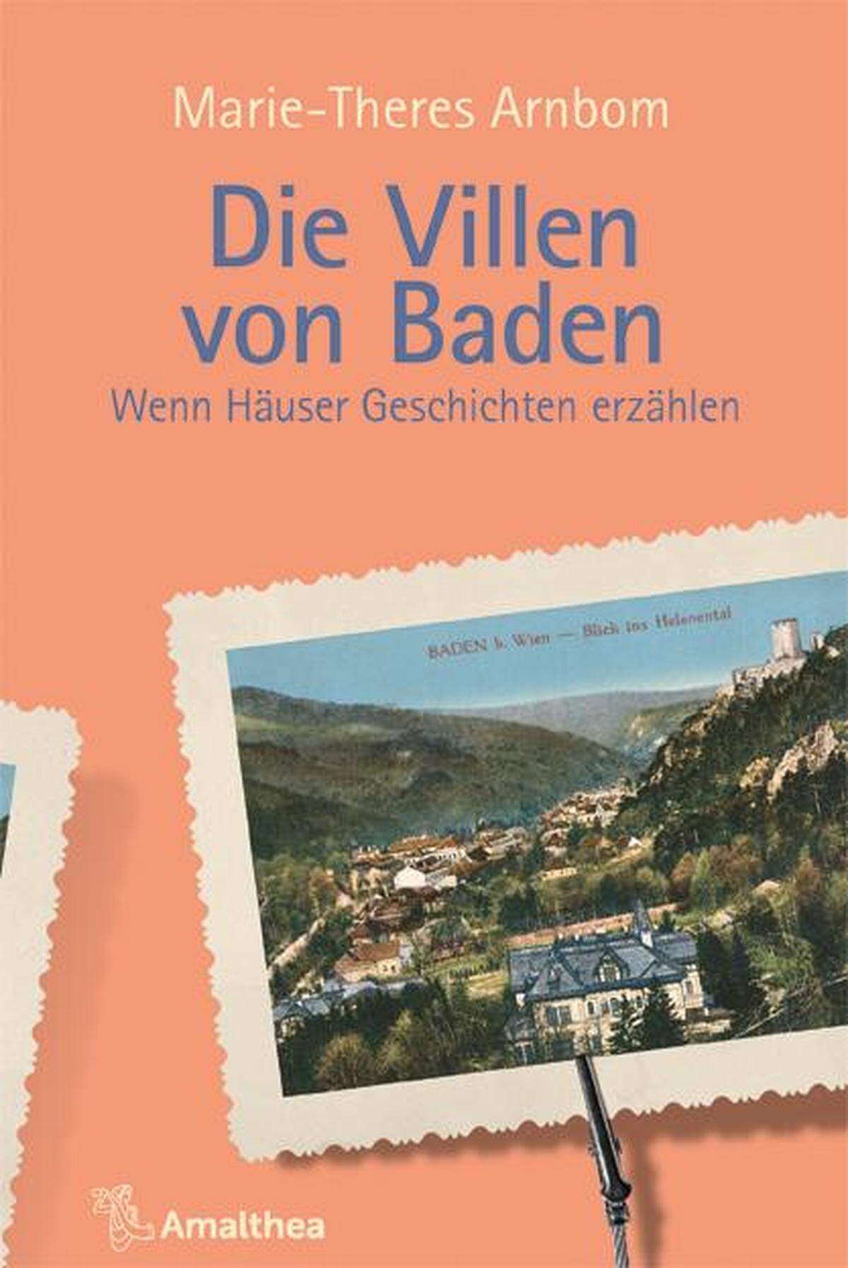 Marie-Theres Arnbom: „Die Villen von Baden – Wenn Häuser Geschichten erzählen“, Amalthea-Verlag, 2022.