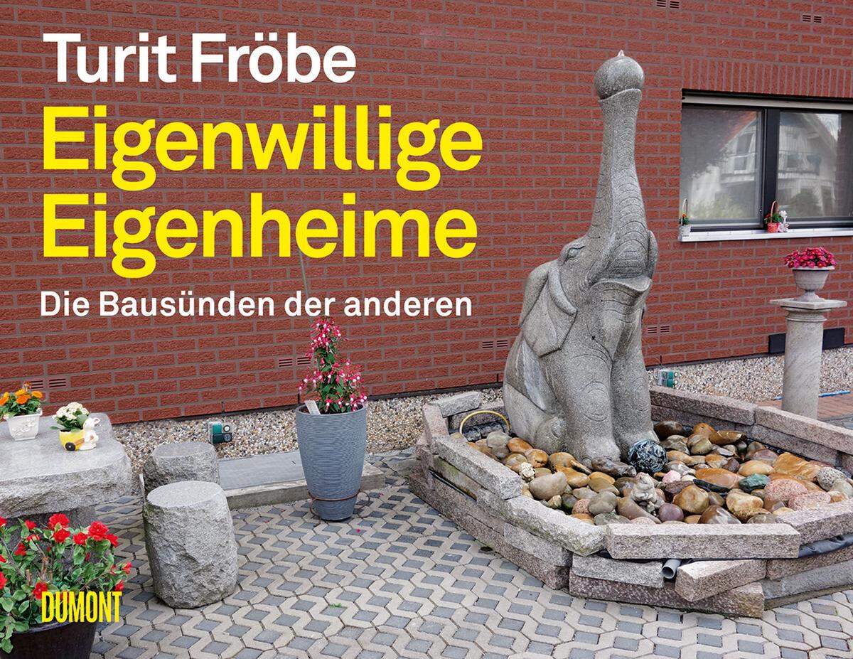 Turit Fröbe: Eigenwillige Eigenheime. Die Bausünden der anderen. 160 Seiten, 160 farbige Abbildungen. Erschienen im Dumont-Verlag.
