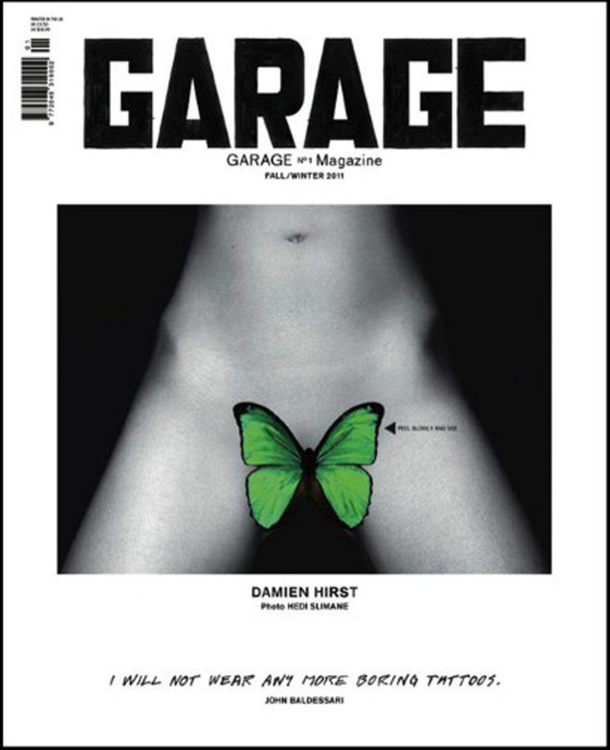 Ein Tattoo im Intimbereich war 2011 am von Damien Hirst gestalteten Cover des Garage Magazins ein Aufreger. Kurzerhand wurde das Bild mit einem grünen Sticker in Form eines Schmetterlings überklebt.
