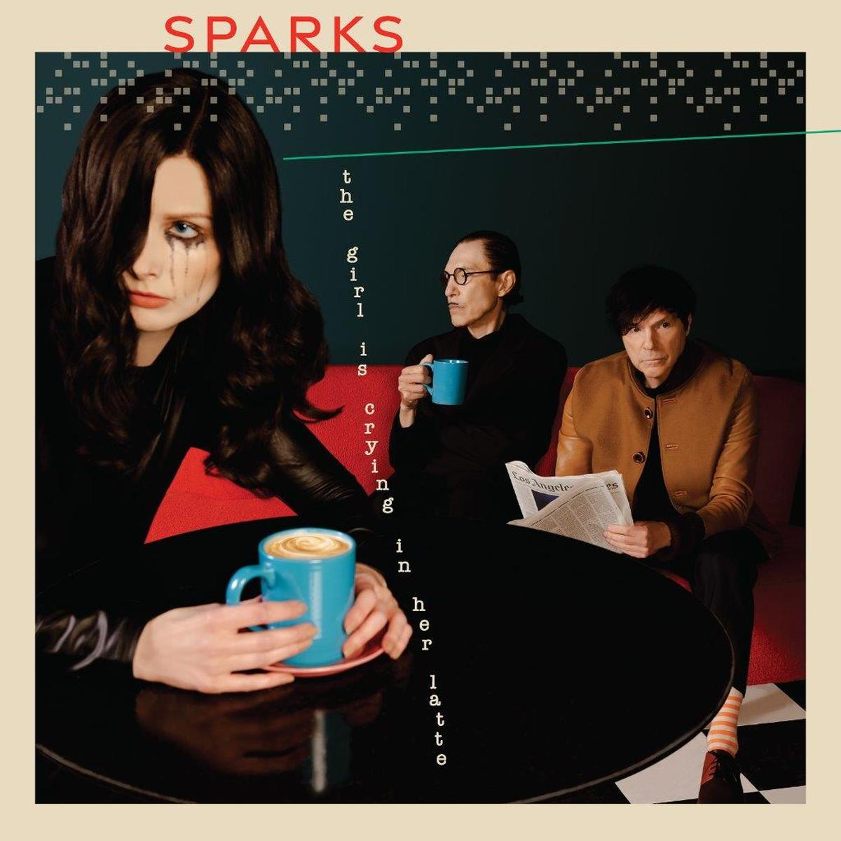 Das neue Album von Sparks: The Girl Is Crying in Her Latte“.