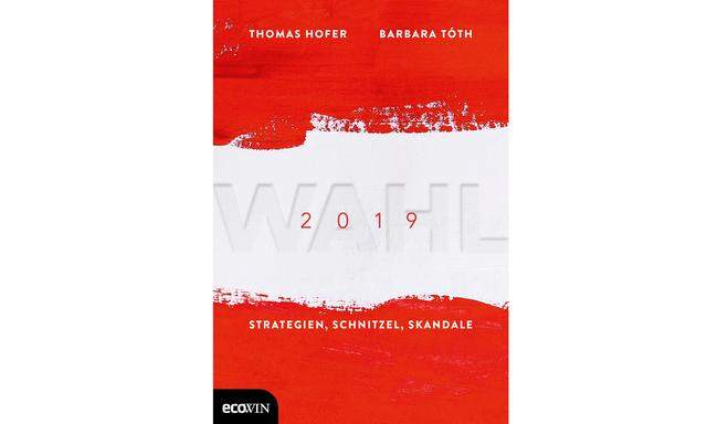 Thomas Hofer, Barbara Toth (Hg.) „Wahl 2019“ Ecowin 260 Seiten, 24 Euro