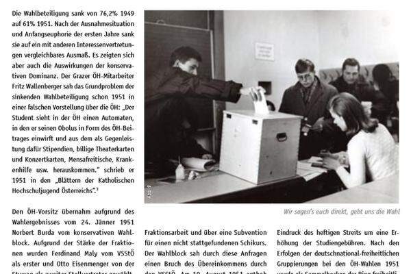 Im November 1946 wurde erstmals die ÖH gewählt. Drei Viertel der Studierenden gingen damals zur Wahl. Jahrzehnte dominierte die ÖVP-nahe Studentenunion ÖSU, aus der die heutige AG hervorging. In den vergangenen Jahren gab es stets linke Koalitionen (siehe Q).Im Bild: Ausschnitt aus der Broschüre 60 Jahre ÖH.