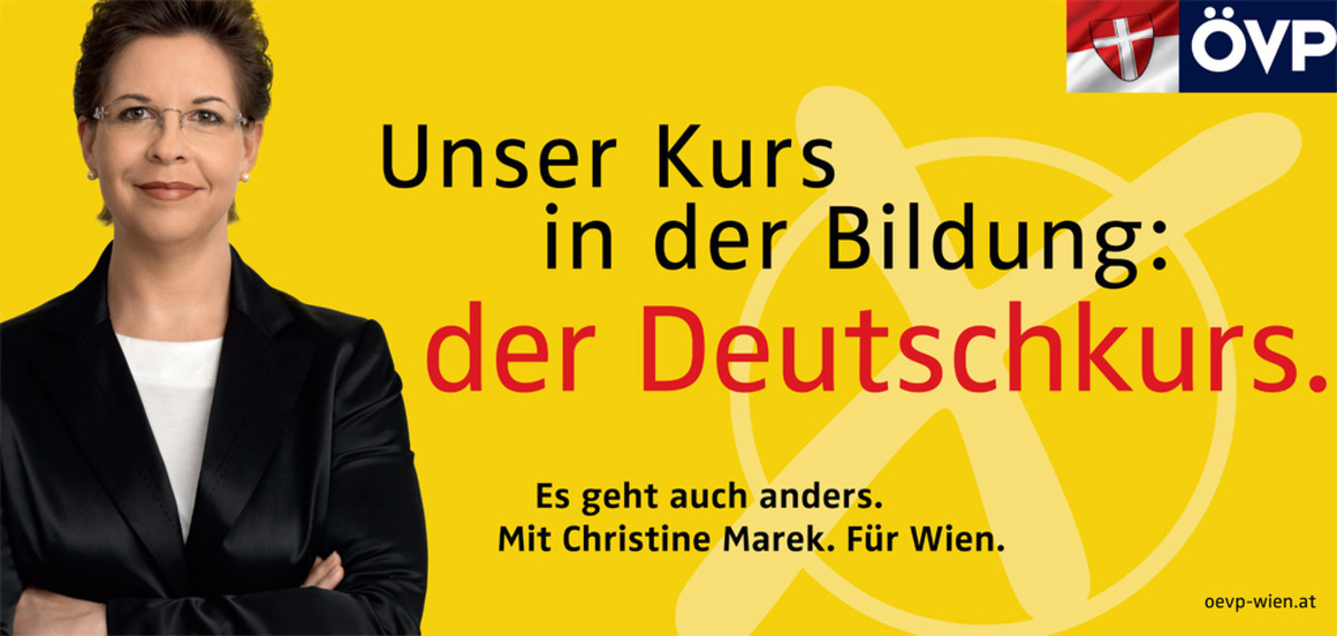 Schon ein wenig schärfer wird VP-Chefin Christine Marek. "Unser Kurs in der Bildung: der Deutschkurs", lässt sie mit verschränkten Armen in Wien plakatieren. Den Vogel schoss...