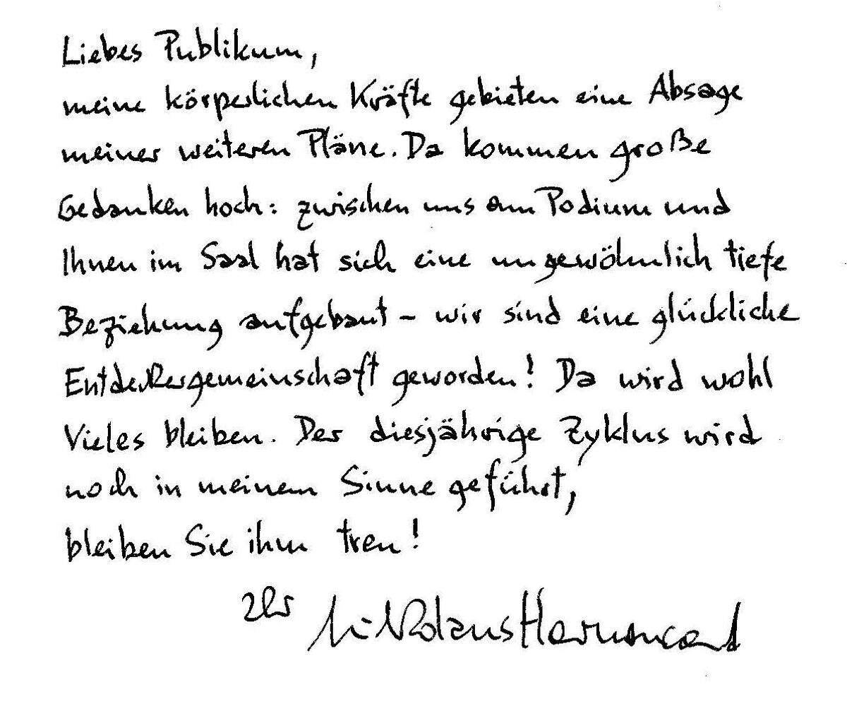 Am 5.12.2015, einen Tag vor seinem 86 Geburtstag, gab Nikolaus Harnoncourt in einem offenen Brief an sein Publikum im Musikverein seinen Abschied von der Konzert- und Opernbühne bekannt.