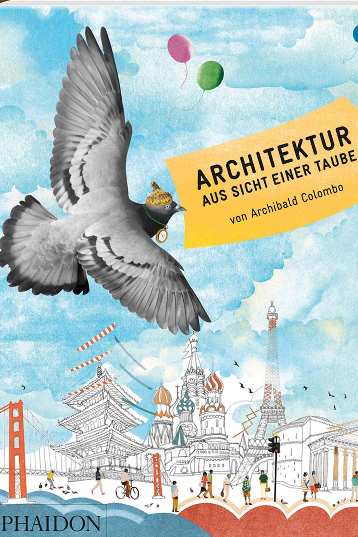 „Architektur aus Sicht einer Taube“ von Archibald Colombo, 19,95 Euro, Phaidon