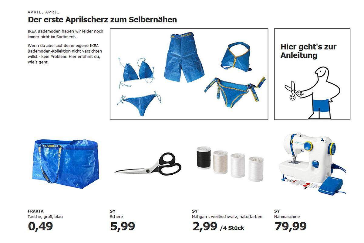 Ebenfalls Humor zeigt man bei Ikea. Die Einrichtungskette präsentierte am Mittwoch die Premiere einer Bademoden-Kollektion aus Kunststoff. Ab 0,49 Euro ist man dabei. Dazu kommen noch Schere, Nähgarn und eine Nähmaschine. April, April.
