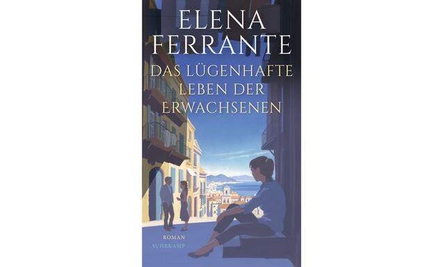 Elena Ferrante: „Das lügenhafte Leben der Erwachsenen“
