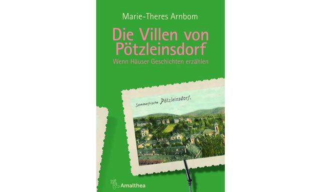 Marie-Theres Arnbom: „Die Villen von Pötzleinsdorf“, Amalthea Verlag, 272 Seiten, 26 €.