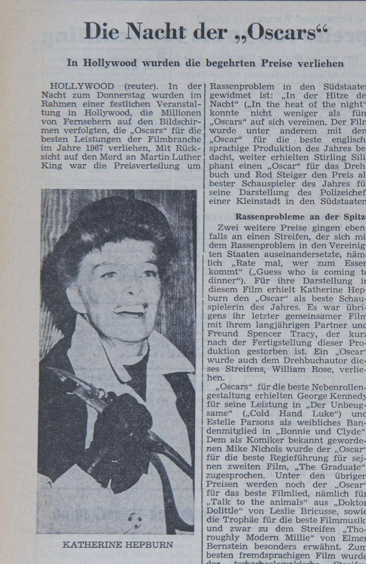 Auch die Oscars wurden im April 1968 vergeben. Katherine Hepburn konnte sich über die begehrte Trophäe für ihre Rolle im Film "Rate mal, wer zum Essen kommt", freuen. "Mit Rücksicht auf den Mord an Martin Luther King war die Preisverleihung um zwei Tage verschoben und der traditionelle Ball, der stets nach der Verleihungszeremonie abgehalten wird, abgesagt worden."