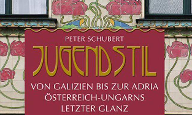 Peter Schubert „Jugendstil von Galizien bis zur Adria Österreich-Ungarns letzter Glanz“ Kral-Verlag, Berndorf, 289 Seiten, 29,90 Euro