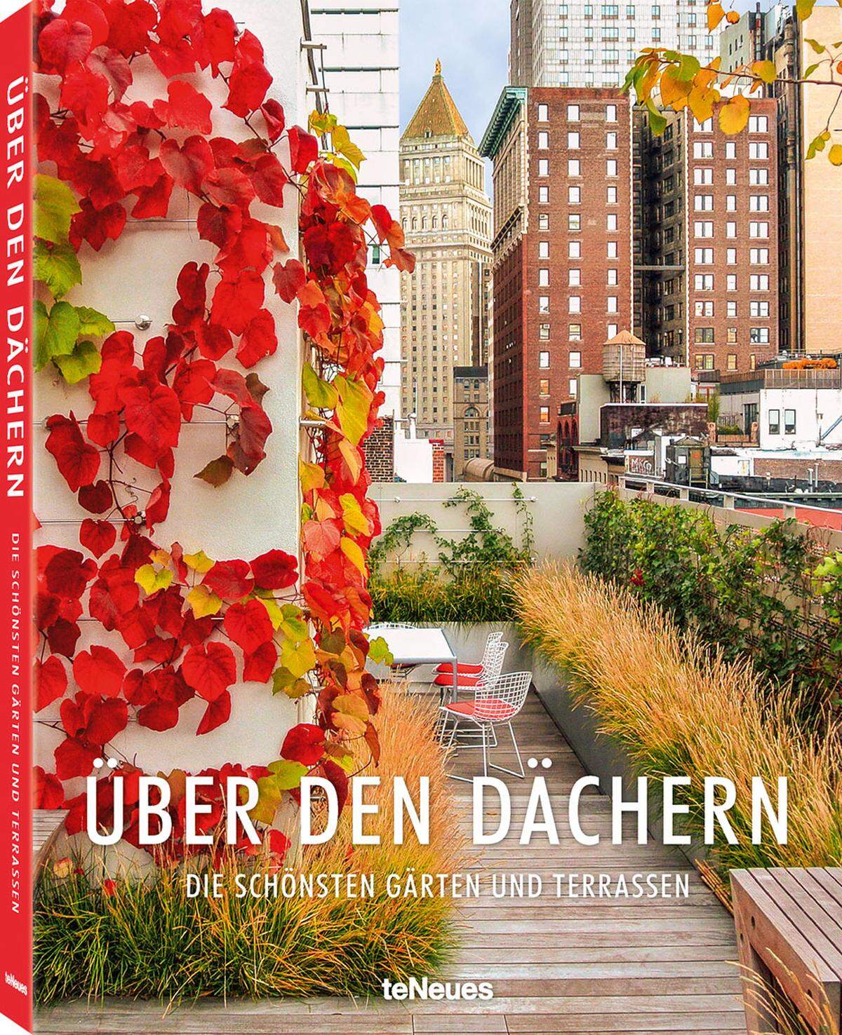 Ashley Penn, Über den Dächern.Die schönsten Gärten und Terrassen. Verlag teNeues 224 Seiten, 210 Farbfotografien und 44 Illustrationen. Tribeca Penthouse Garden, HMWhite.